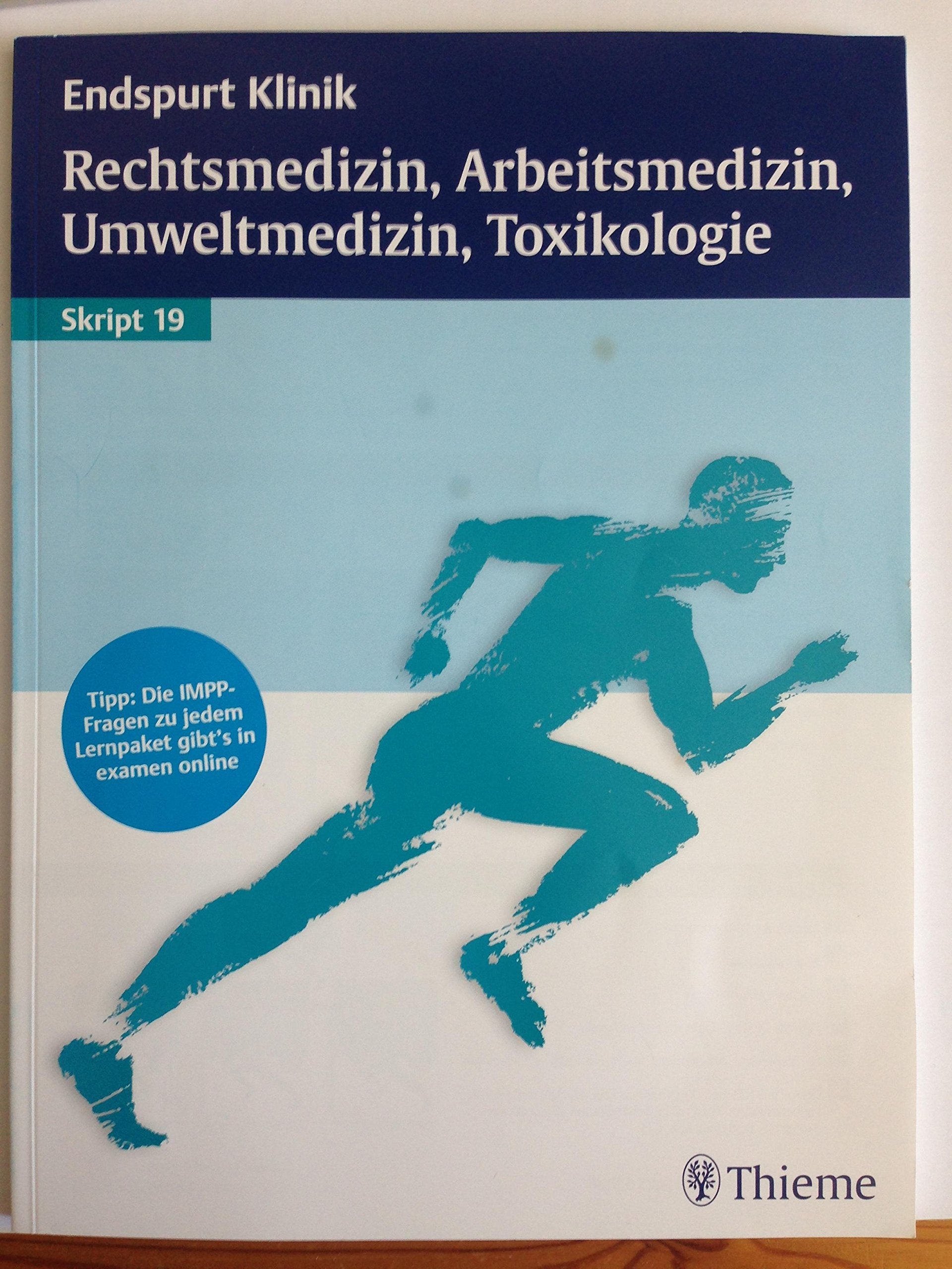 Endspurt Klinik Skript 19: Rechtsmedizin, Arbeitsmedizin, Umweltmedizin, Toxikol Medicine