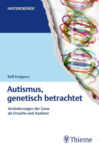 Autismus, genetisch betrachtet: Veränderungen der Gene als Ursache und Auslöser (Hintergründe) Medicine