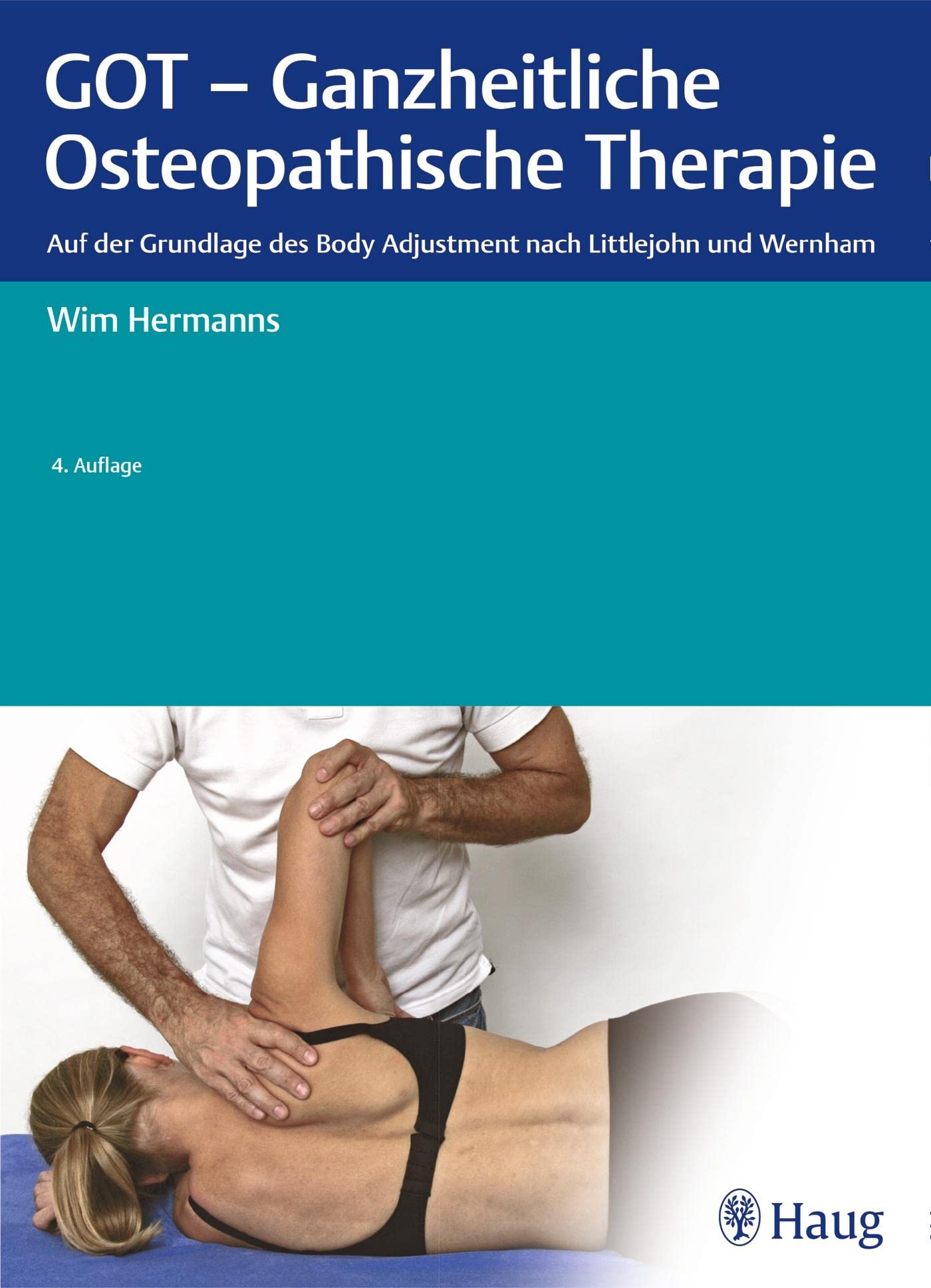 GOT - Ganzheitliche Osteopathische Therapie: Auf der Grundlage des Body Adjustment nach Littlejohn und Wernham Medicine