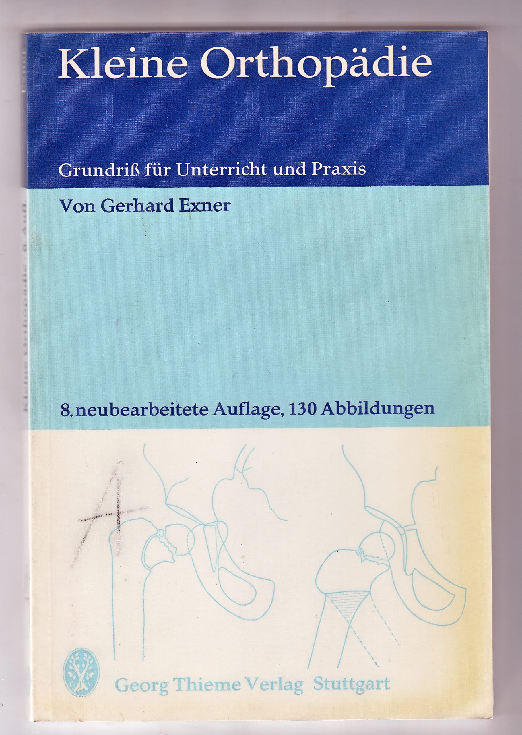 Kleine Orthopädie : Grundriss f. Unterricht u. Praxis / von Gerhard Exner Books