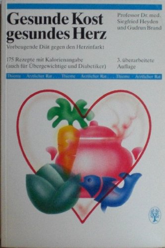 Gesunde Kost - gesundes Herz. Vorbeugende Diät gegen den Herzinfarkt: 175 Rezepte mit Kalorienangaben (auch für Übergewichtige und Diabetiker) Health, Nutrition & Fitness