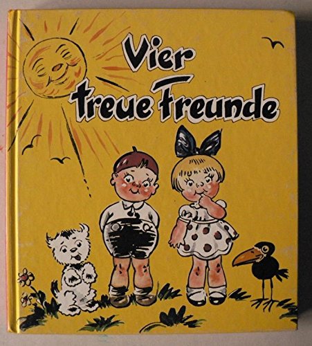 Vier treue Freunde : Hanni, Fritz und Putzi und der Rabe Kolk in lustigen und abenteuerlichen Geschichten. (Reprint) Books