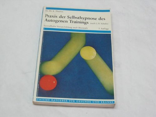 Praxis der Selbsthypnose des autogenen Trainings (nach I.H. Schultz) Formelhafte Vorsatzbildung und Oberstufe Lifestyle