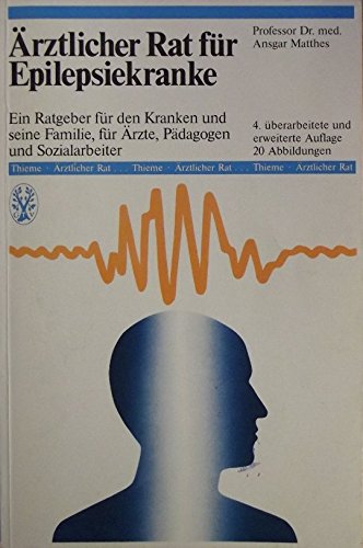 Ärztlicher Rat für Epilepsiekranke. Ein Ratgeber für den Kranken und seine Familie, für Ärzte, Pädagogen und Sozialarbeiter Medicine