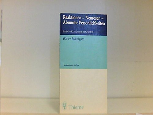 Reaktionen - Neurosen - Abnorme Persönlichkeiten : Seelische Krankheiten im Grundriß Books