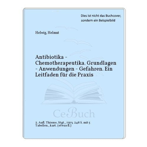 Antibiotika, Chemotherapeutika : Grundlagen, Anwendung, Gefahren; ein Leitfaden f. d. Praxis; 5 Tab. Books
