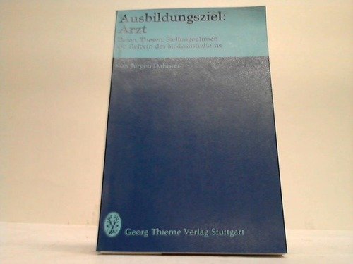Ausbildungsziel: Arzt. Daten, Thesen, Stellungsnahmen zur Reform des Medizinstudiums Medicine