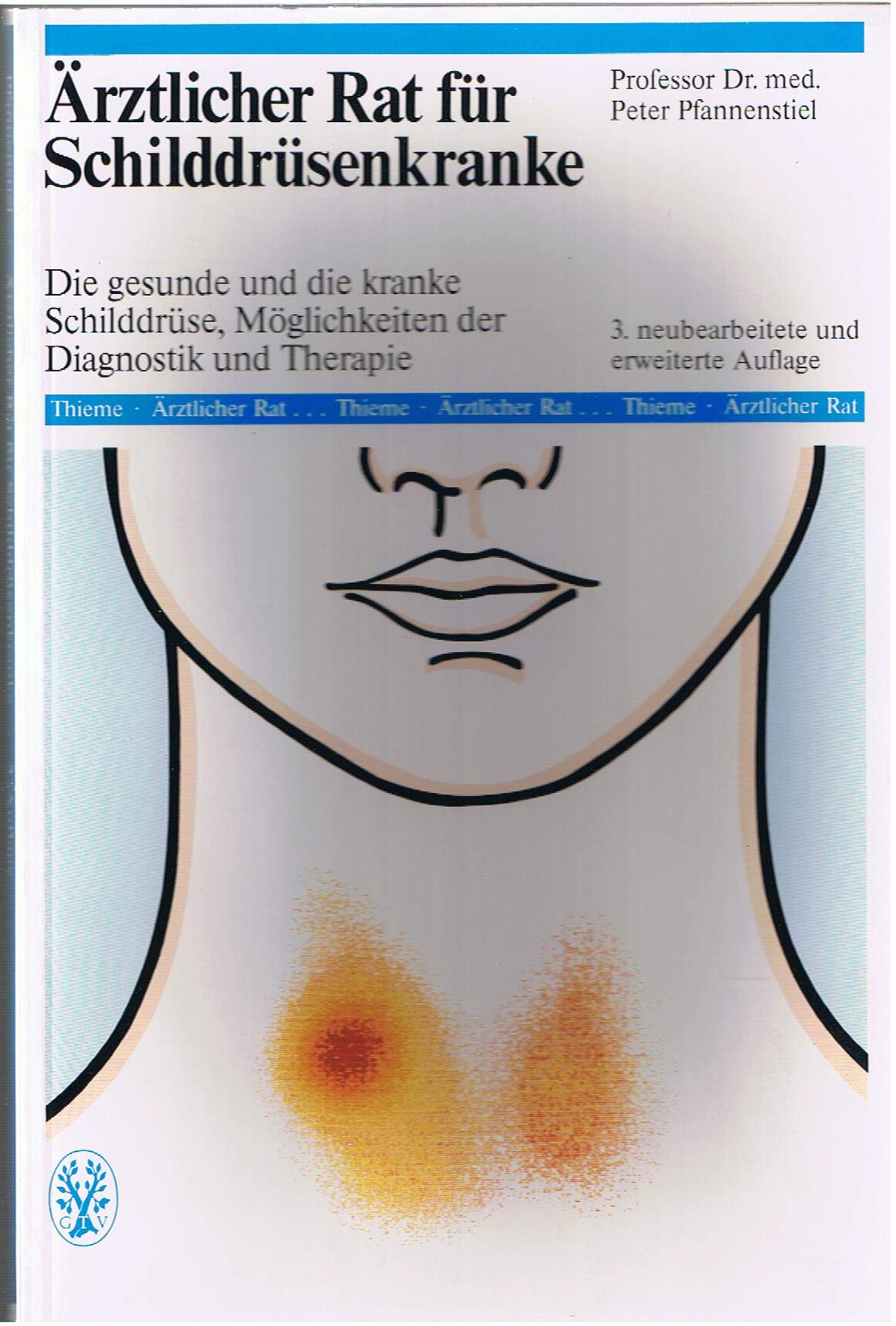 Ärztlicher Rat für Schilddrüsenkranke. Die gesunde und die kranke Schilddrüse, Möglichkeiten der Diagnostik und Therapie Medicine