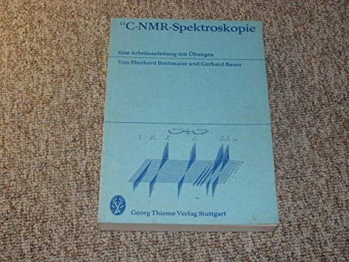 C- NMR- Spektroskopie. Eine Arbeitsanleitung mit Übungen Natural Sciences