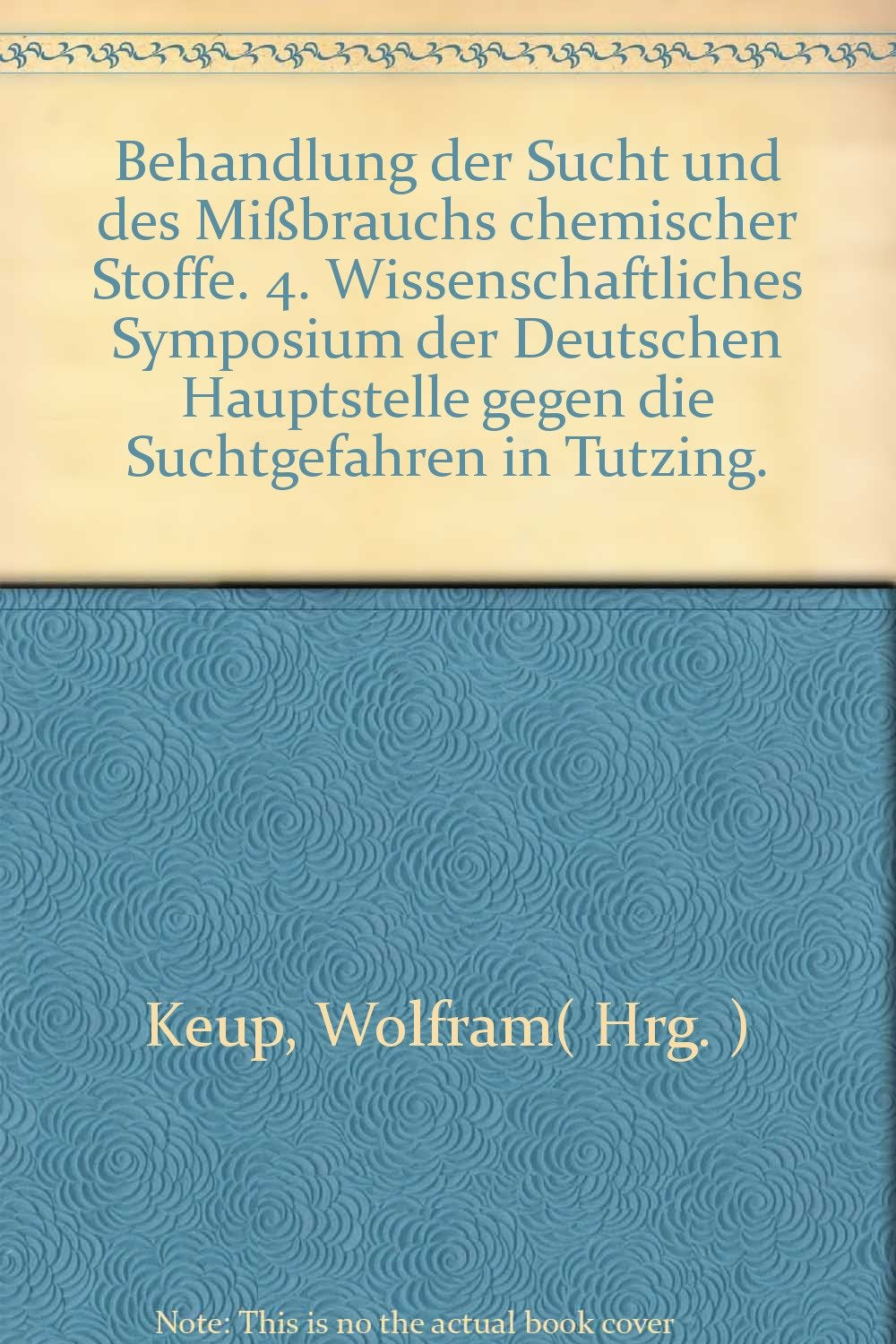 Behandlung der Sucht und des Missbrauchs chemischer Stoffe. 4. Wissenschaftliches Symposium der Deutschen Hauptstelle gegen die Suchtgefahren in Tutzing 1980 Books