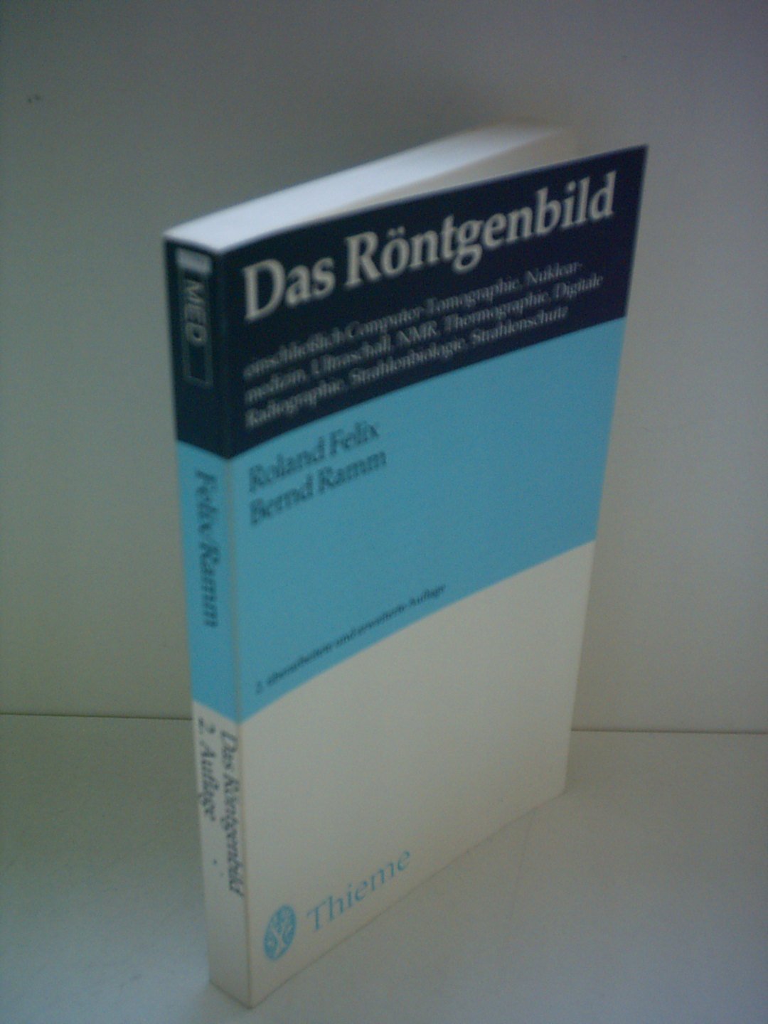 Roland Felix: Das Röntgenbild - Einschließlich Computer-Tomographie, Nukelarmedizin, Ultraschall, NMR, Thermographie, Digitale Radiographie, Strahlenbiologie, Strahlenschutz Books