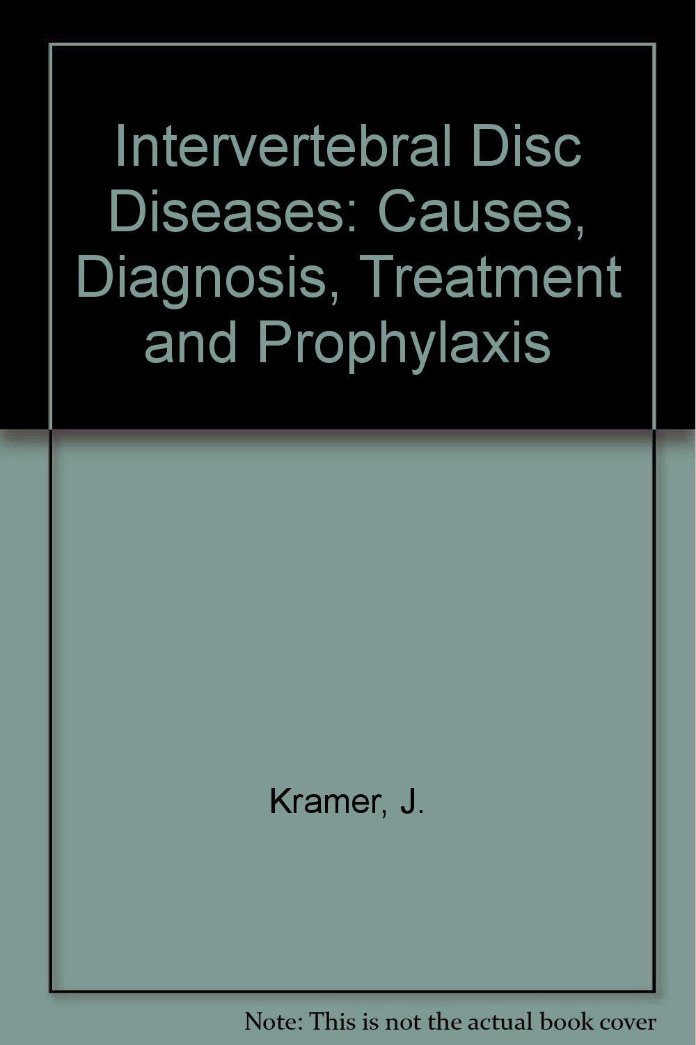 Intervertebral Disk Diseases: Causes, Diagnosis, Treatment and Prophylaxis: Causes, Diagnosis, Treatment and Prophylaxis. Forew. by L. Wiltse Medicine