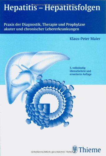 Hepatitis - Hepatitisfolgen: Praxis der Diagnostik, Therapie und Prophylaxe akuter und chronischer Lebererkrankungen Medicine