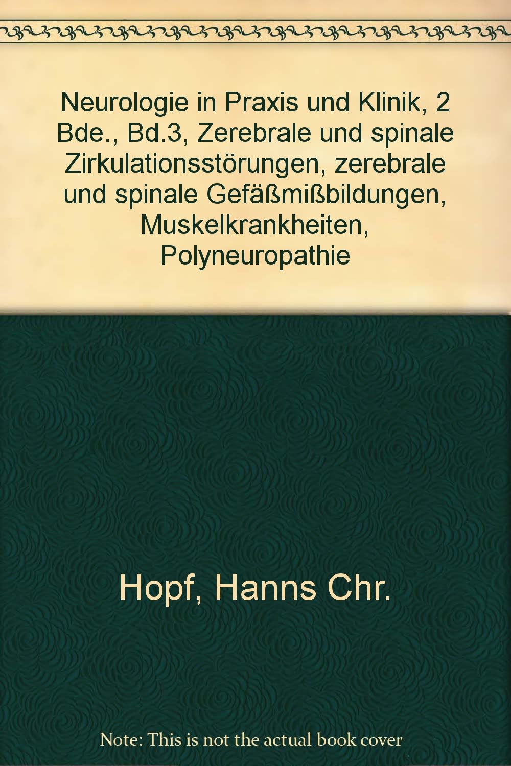 Neurologie in Praxis und Klinik, 2 Bde., Bd.3, Zerebrale und spinale Zirkulationsstörungen, zerebrale und spinale Gefäßmißbildungen, Muskelkrankheiten, Polyneuropathie Medicine
