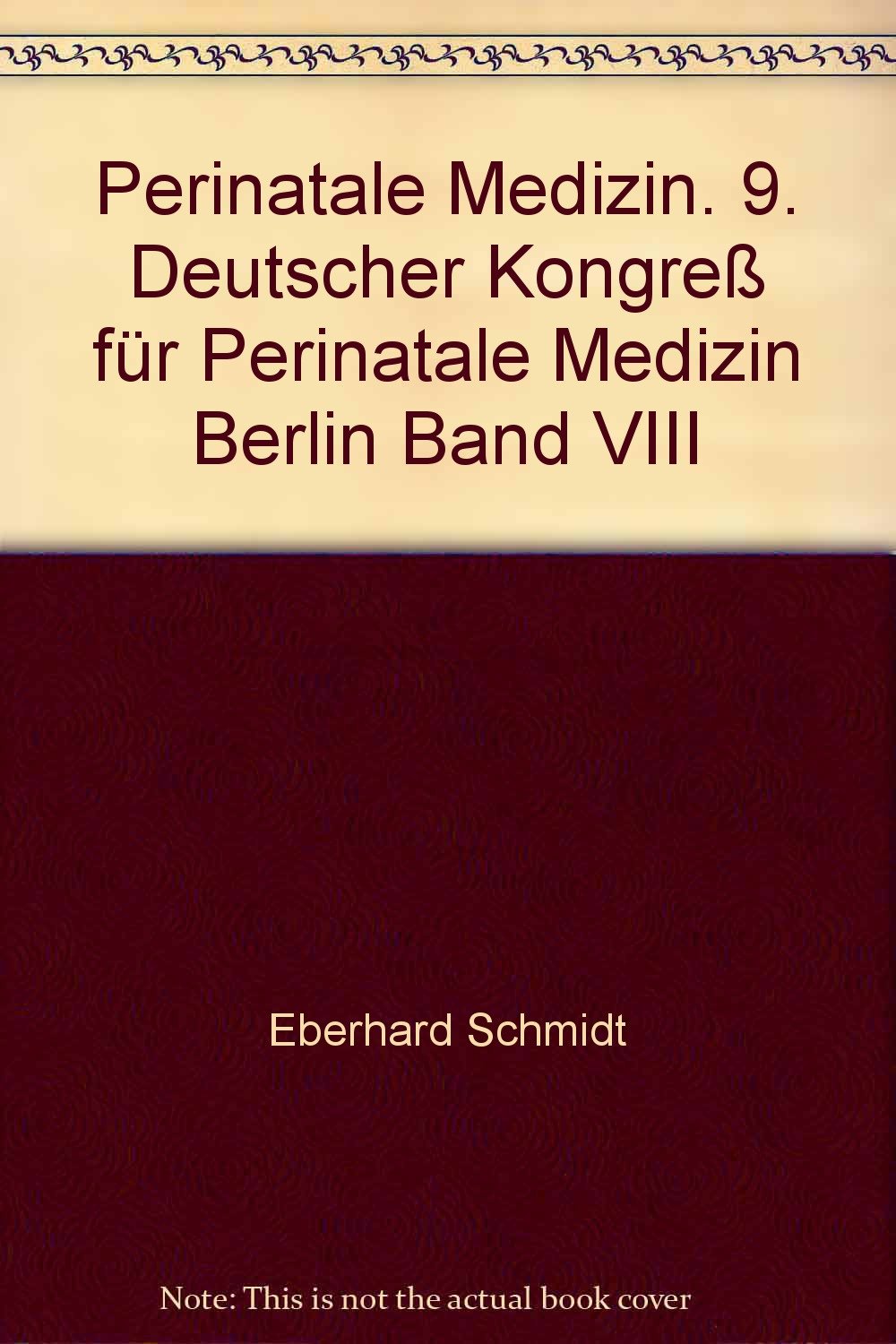 Perinatale Medizin. 9. Deutscher Kongreß für Perinatale Medizin Berlin Band VIII Books