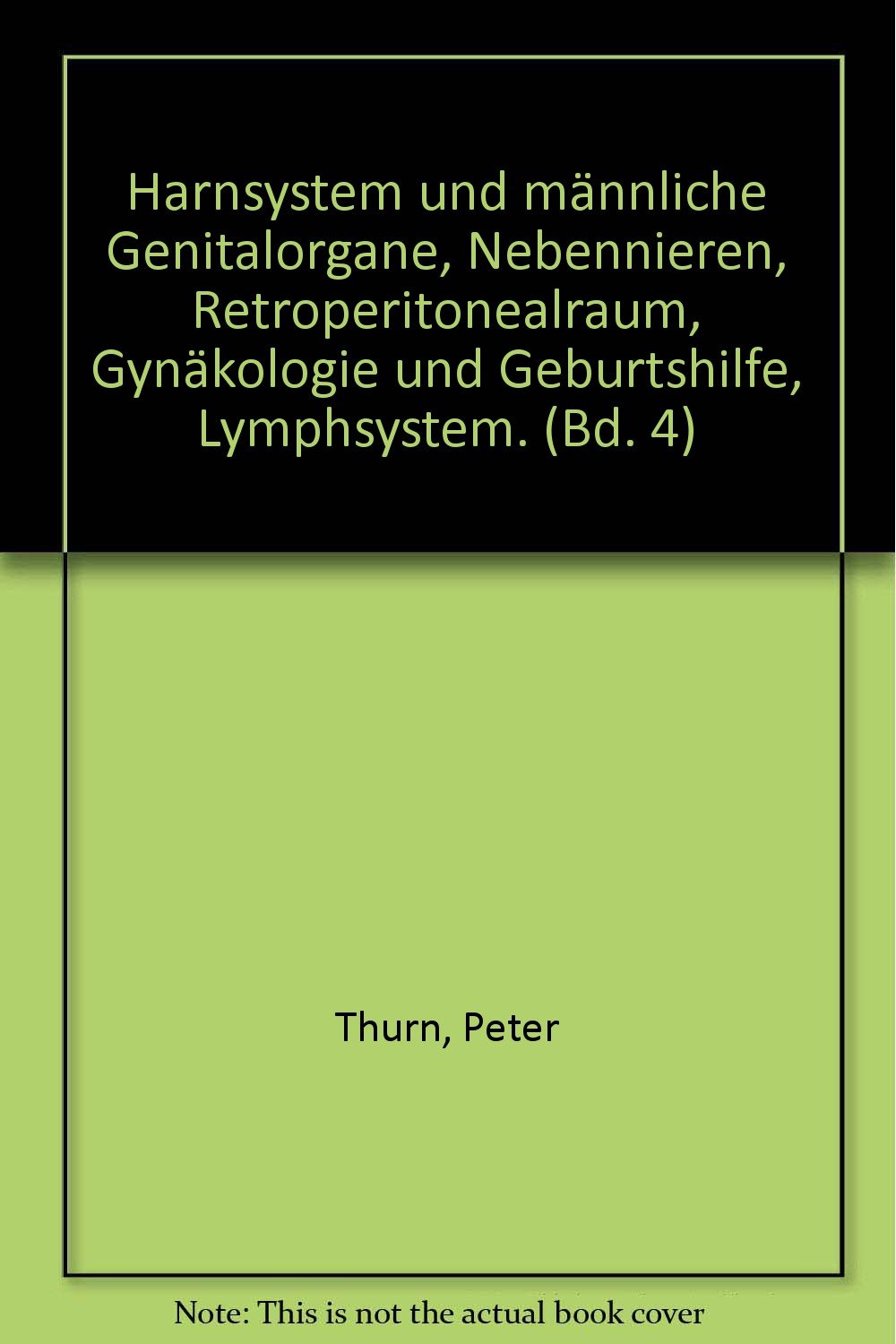 Harnsystem und männliche Genitalorgane, Nebennieren, Retroperitonealraum, Gynäkologie und Geburtshilfe, Lymphsystem. (Bd. 4) Medicine