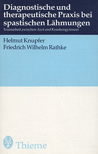 Diagnostische und therapeutische Praxis bei spastischen Lähmungen. Teamarbeit zwischen Arzt und Krankengymnast Medicine