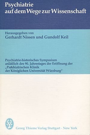 Psychiatrie auf dem Wege zur Wissenschaft. Psychiatrie-historisches Symposium anlässlich des 90. Jahrestages der Eröffnung der "Psychiatrischen Klinik der Königlichen Universität Würzburg" Medicine