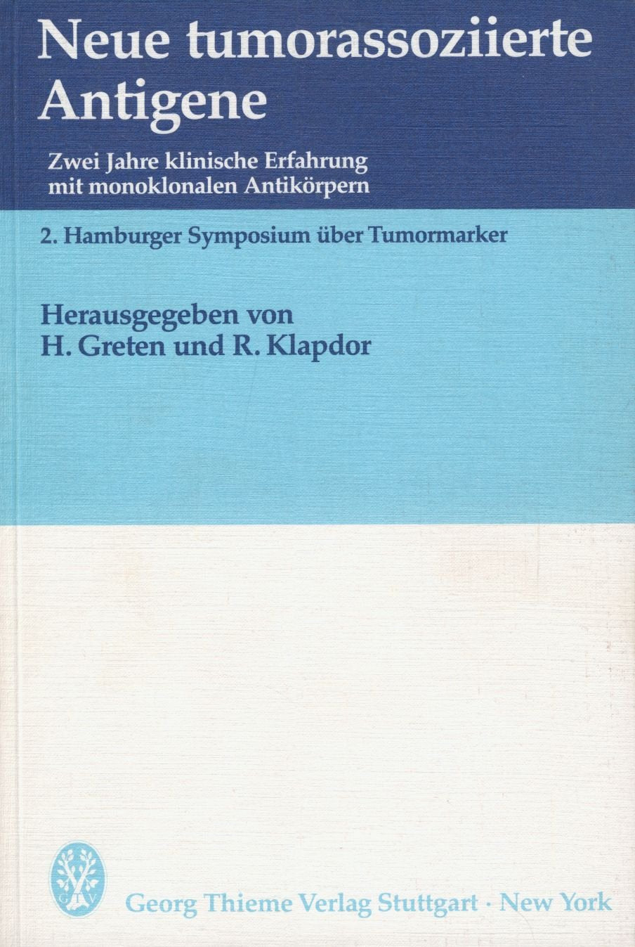 Neue tumorassoziierte Antigene. Zwei Jahre klinische Erfahrung mit monoklonalen Antikörpern. 2. Hamburger Symposium über Tumormarker Dezember 1984 Medicine
