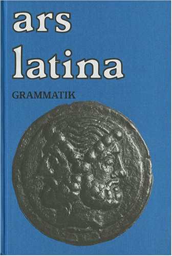 Ars Latina. Für Schulen mit grundständigem Latein: Grammatik book