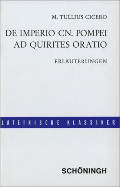 De imperio Cn. Pompei (sive de lege Manilia) - Ad Quirites oratio: Lateinische Textausgaben: Cicero: De imperio Cn. Pompei: Erläuterungen Study Guides