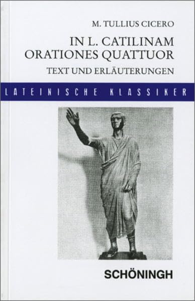 Lateinische Textausgaben: Cicero: In L. Catilinam orationes quattuor: Text und Erläuterungen Study Guides
