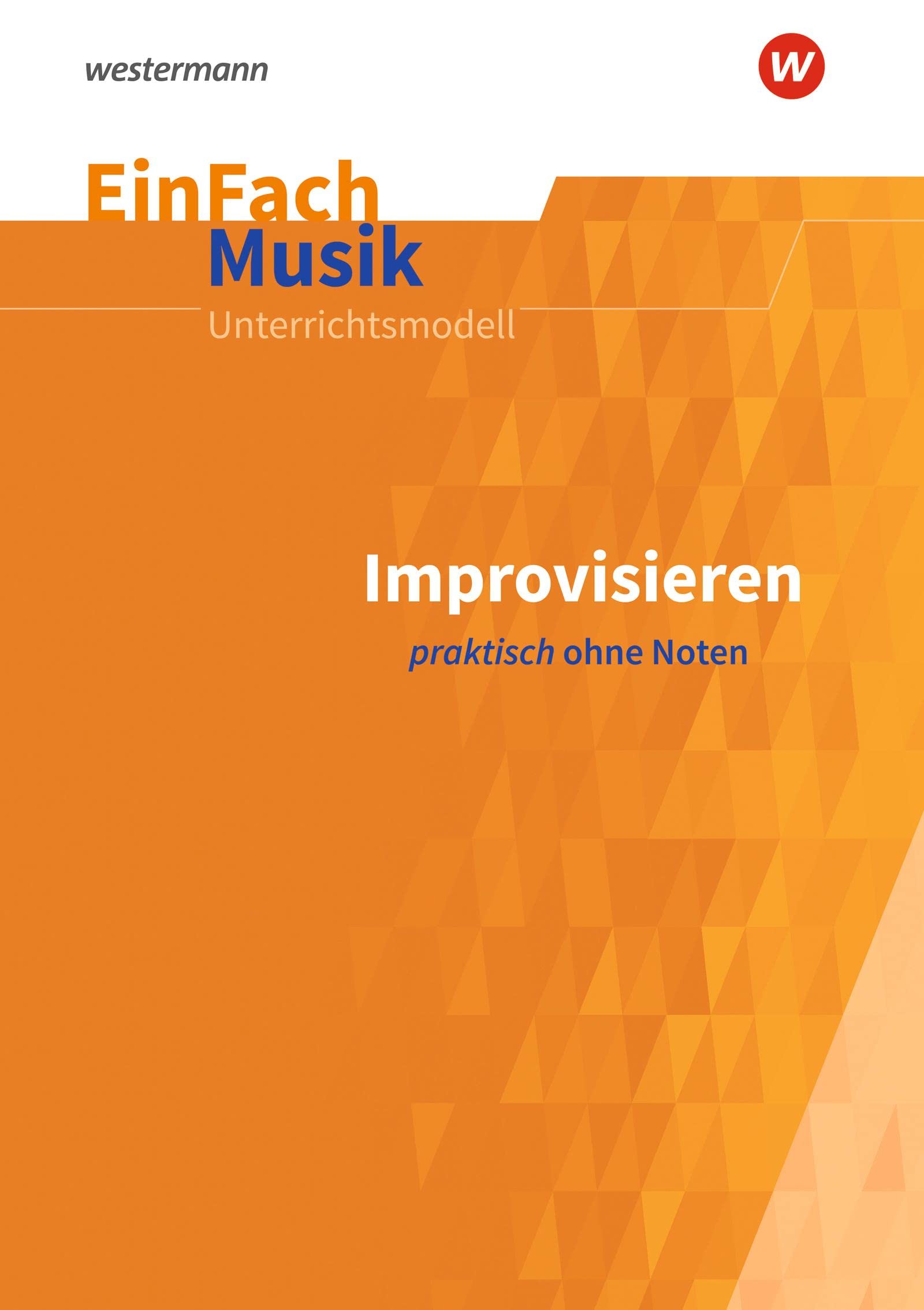 EinFach Musik: Improvisieren praktisch ohne Noten Sekundarstufe I und II (EinFach Musik: Unterrichtsmodelle für die Schulpraxis) Learning & Reference