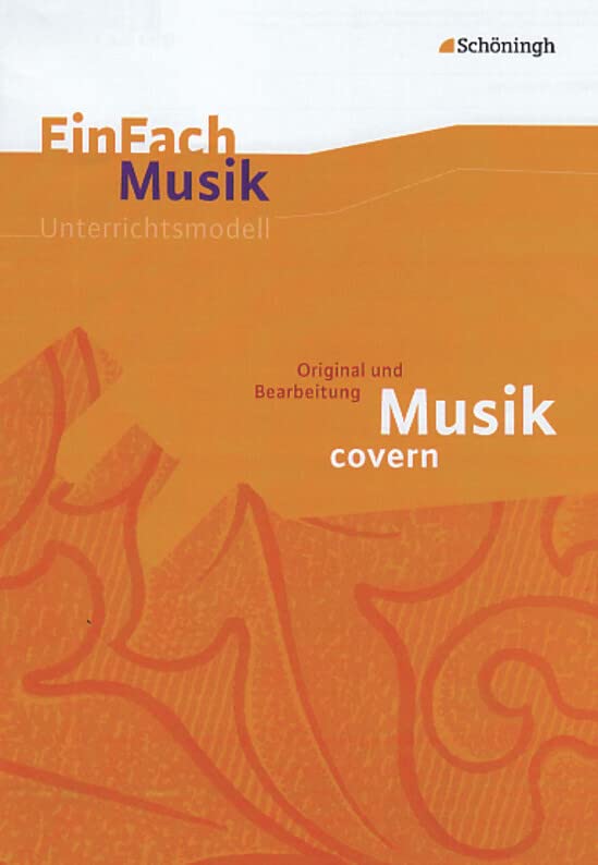 EinFach Musik - Unterrichtsmodelle für die Schulpraxis: EinFach Musik: Musik covern: Original und Bearbeitung Education & Training