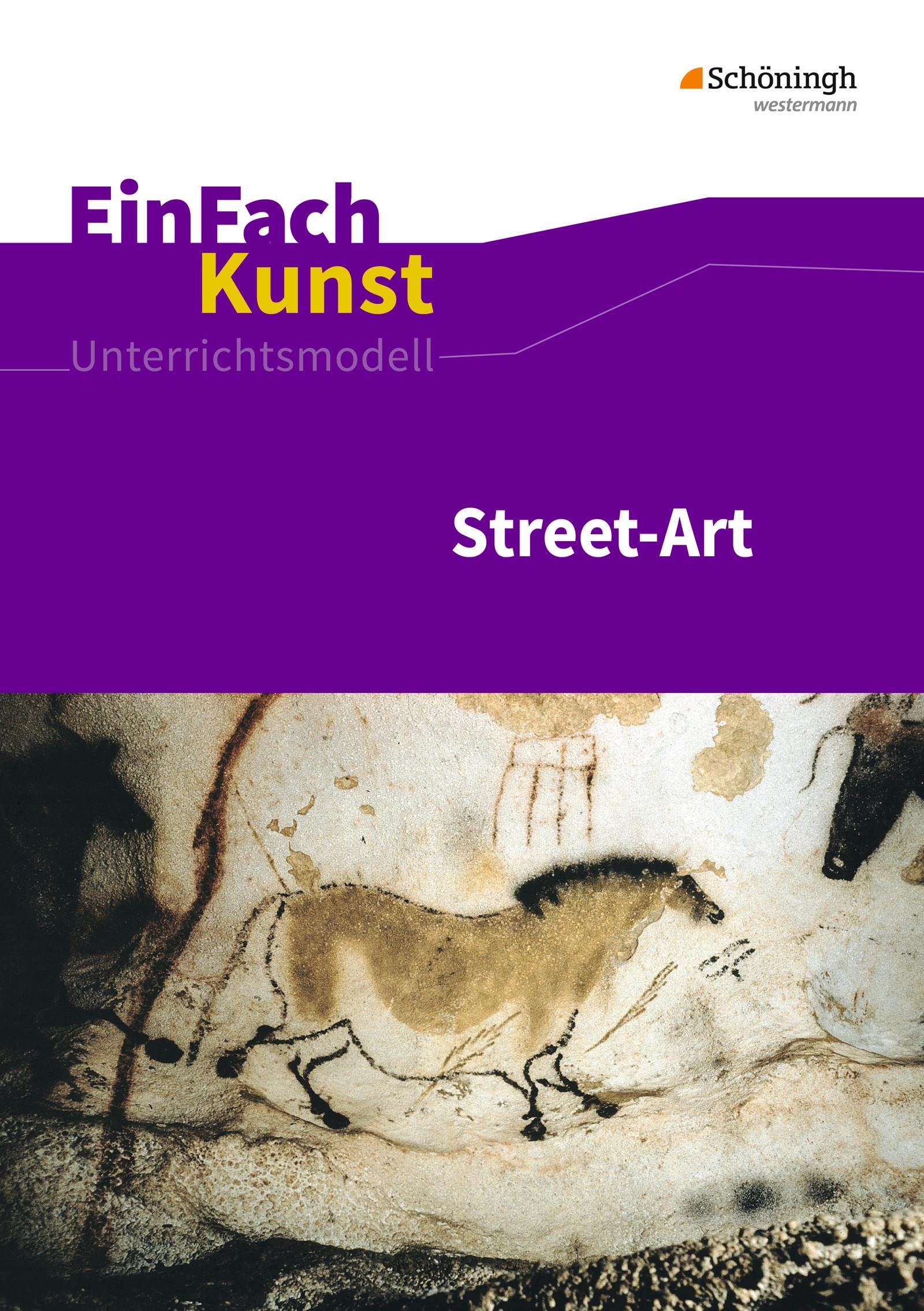 EinFach Kunst: Street-Art Jahrgangsstufen 7 - 10 (EinFach Kunst: Unterrichtsmodelle) Film, Art & Culture