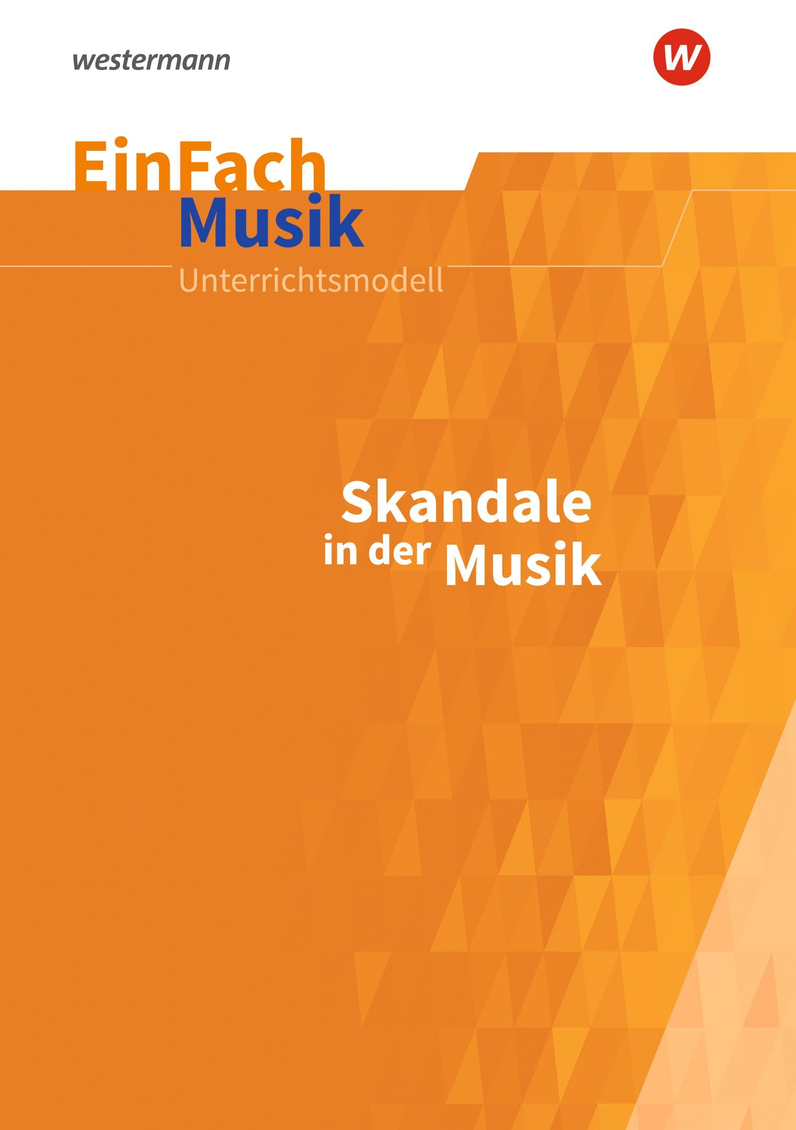 EinFach Musik: Skandale in der Musik Jahrgangsstufen 5 - 13 (EinFach Musik: Unterrichtsmodelle für die Schulpraxis) Professional & Reference Books