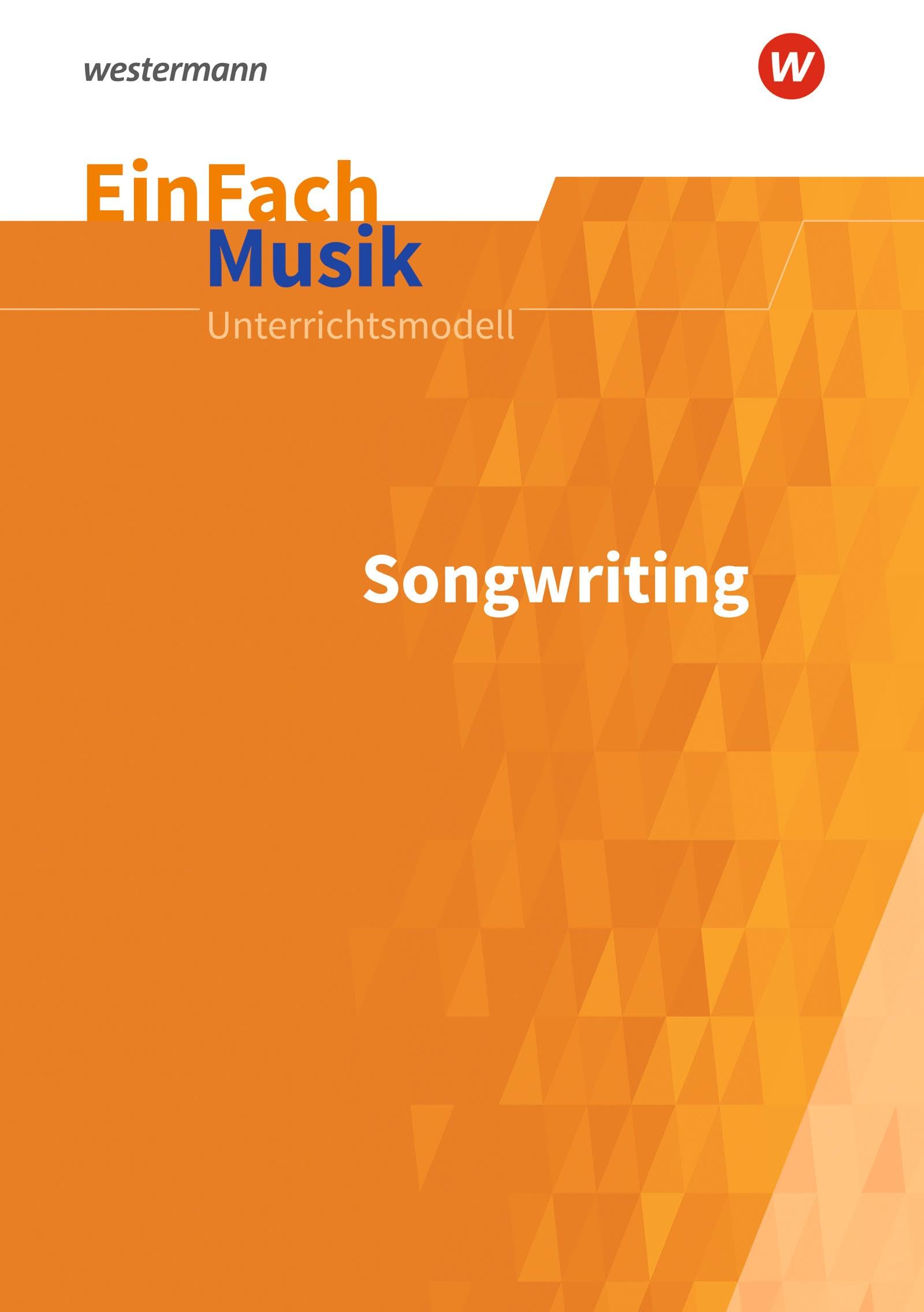 EinFach Musik: Songwriting (EinFach Musik: Unterrichtsmodelle für die Schulpraxis) Learning & Reference