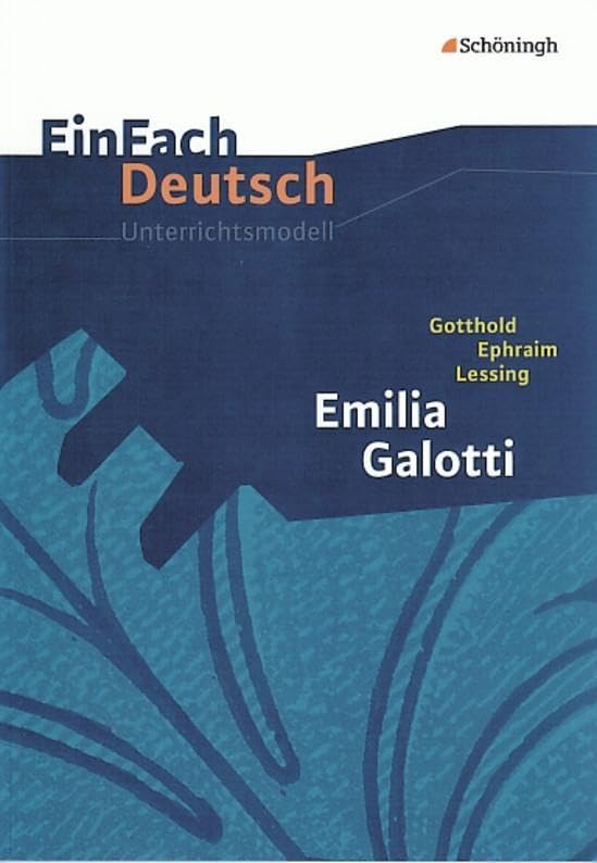 Emilia Galotti: Gymnasiale Oberstufe. EinFach Deutsch Unterrichtsmodelle Learning & Reference