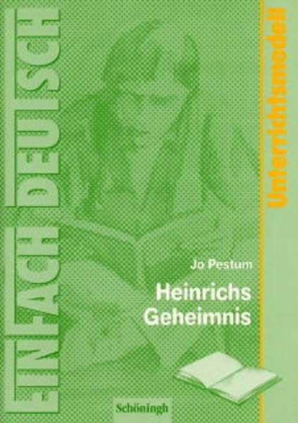 EinFach Deutsch Unterrichtsmodelle / Unterrichtsmodelle - Klassen 5-7 / Jo Pestum: Heinrichs Geheimnis Learning & Reference