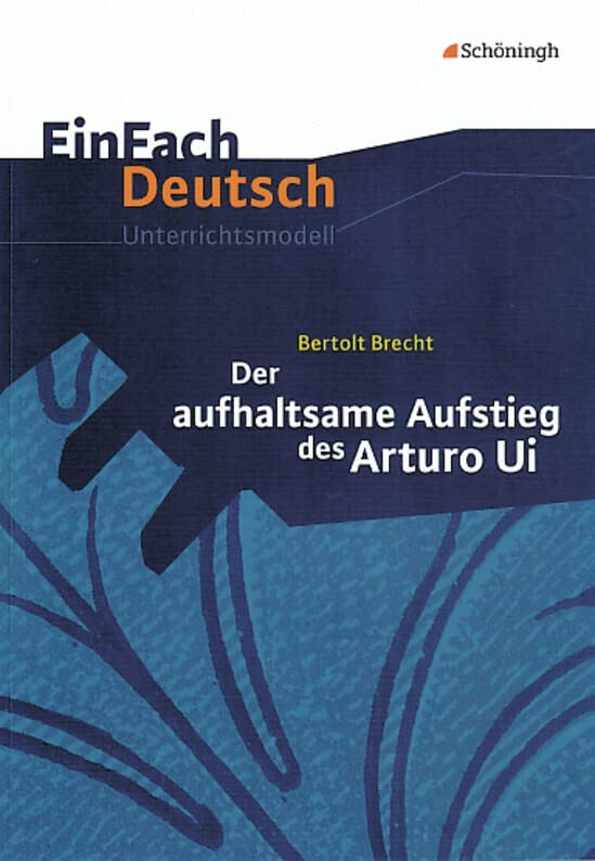 EinFach Deutsch Unterrichtsmodelle: Bertolt Brecht: Der aufhaltsame Aufstieg des Arturo Ui: Gymnasiale Oberstufe Study Guides