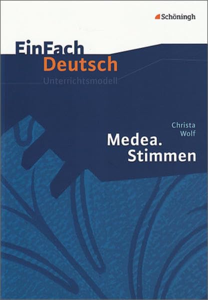 EinFach Deutsch Unterrichtsmodelle: Christa Wolf: Medea. Stimmen - Bisherige Ausgabe: Gymnasiale Oberstufe Contemporary literature