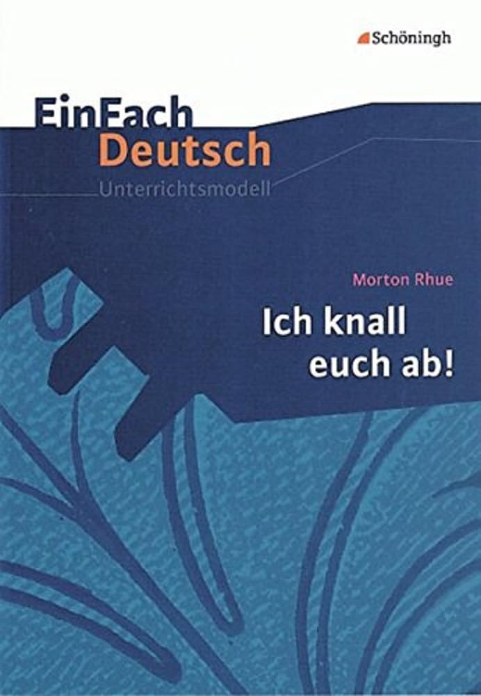 Morton Rhue:  Ich knall euch ab!. EinFach Deutsch Unterrichtsmodelle Study Guides
