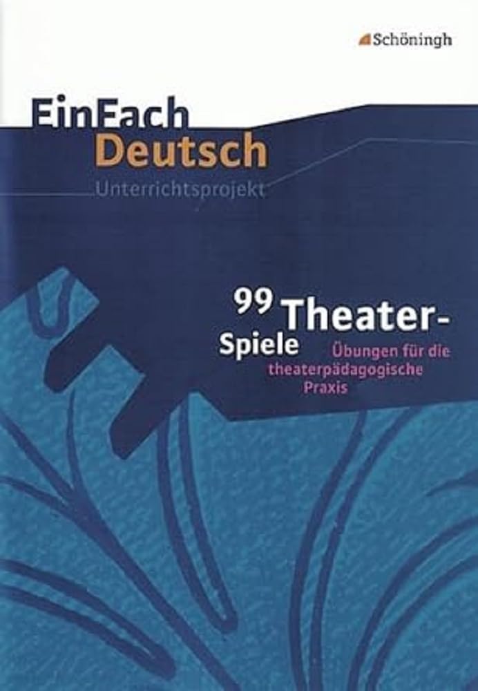 99 Theater-Spiele: Übungen für die theaterpädagogische Praxis. EinFach Deutsch Unterrichtsmodelle Education & Training