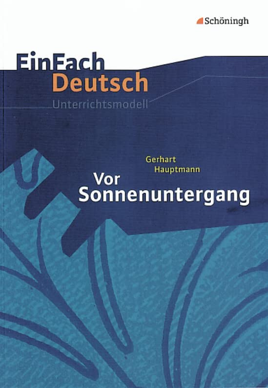 EinFach Deutsch Unterrichtsmodelle: Gerhart Hauptmann: Vor Sonnenuntergang: Gymnasiale Oberstufe Professional & Reference Books