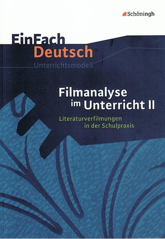 EinFach Deutsch Unterrichtsmodelle: Filmanalyse im Unterricht II: Literaturverfilmungen in der Schulpraxis. Klassen 5 - 13 Study Guides