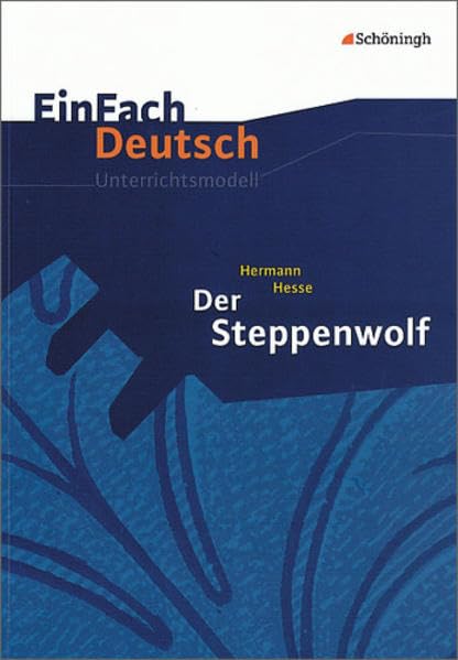EinFach Deutsch Unterrichtsmodelle. Hermann Hesse: Der Steppenwolf Study Guides
