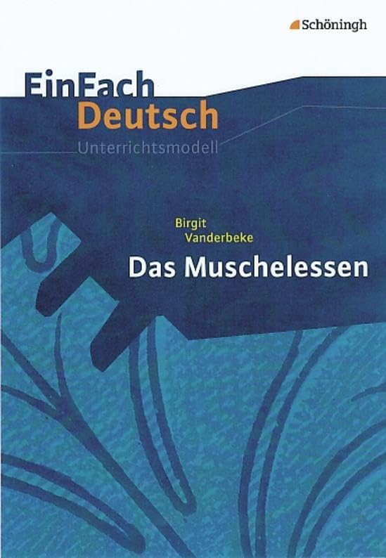 EinFach Deutsch Unterrichtsmodelle: Birgit Vanderbeke: Das Muschelessen: Gymnasiale Oberstufe Study Guides