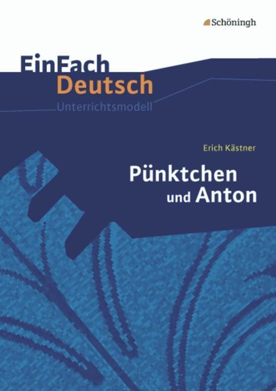 EinFach Deutsch Unterrichtsmodelle: Erich Kästner: Pünktchen und Anton: Klassen 5 - 7 Study Guides