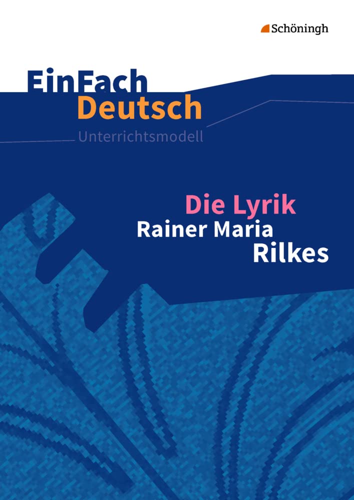 EinFach Deutsch Unterrichtsmodelle: Die Lyrik Rainer Maria Rilkes Gymnasiale Oberstufe Professional & Reference Books