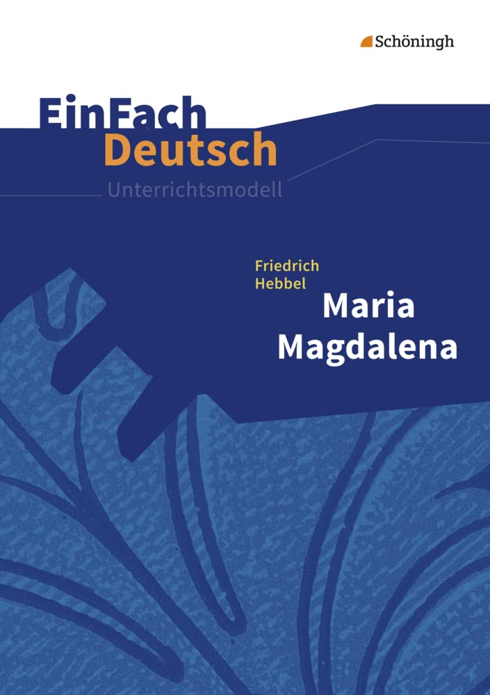 EinFach Deutsch Unterrichtsmodelle: Friedrich Hebbel: Maria Magdalena Gymnasiale Oberstufe Professional & Reference Books