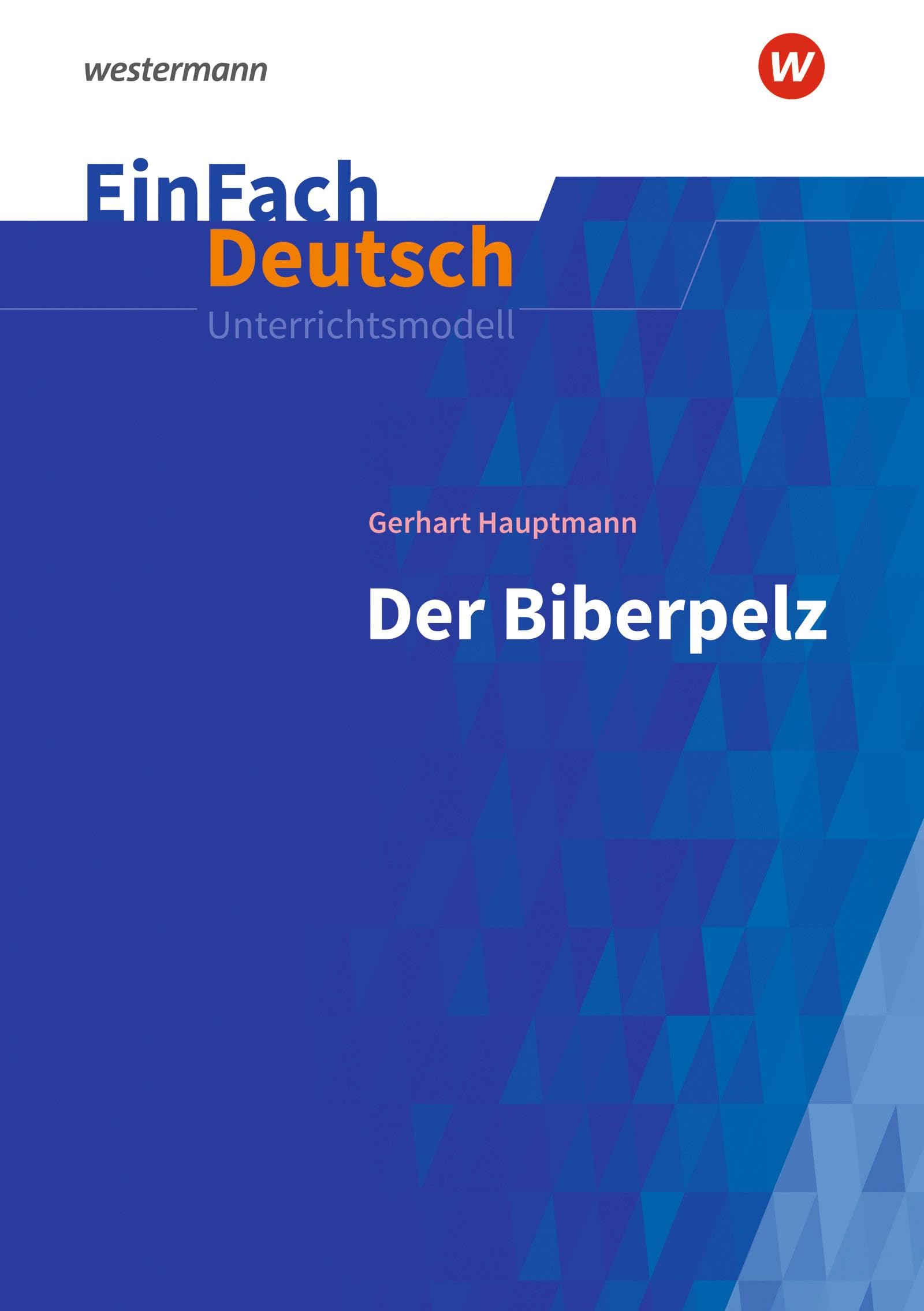 EinFach Deutsch Unterrichtsmodelle: Gerhart Hauptmann: Der Biberpelz Gymnasiale Oberstufe Study Guides