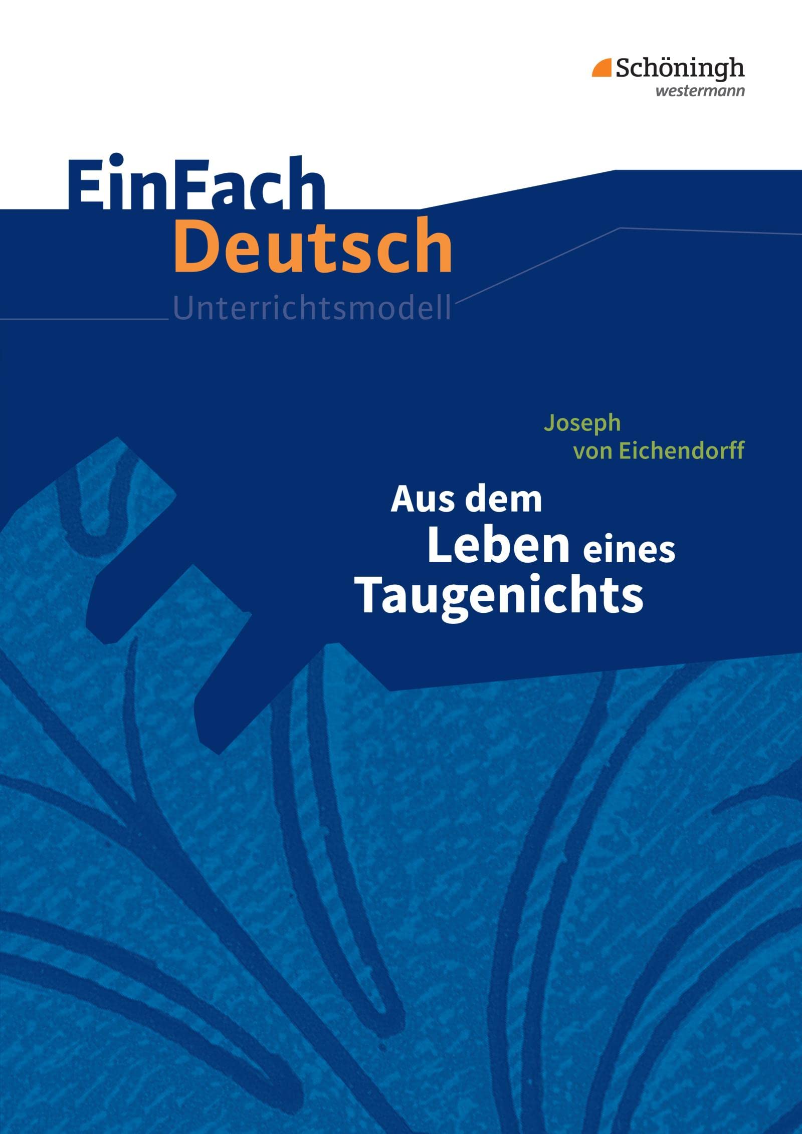 Aus dem Leben eines Taugenichts. EinFach Deutsch Unterrichtsmodelle Study Guides