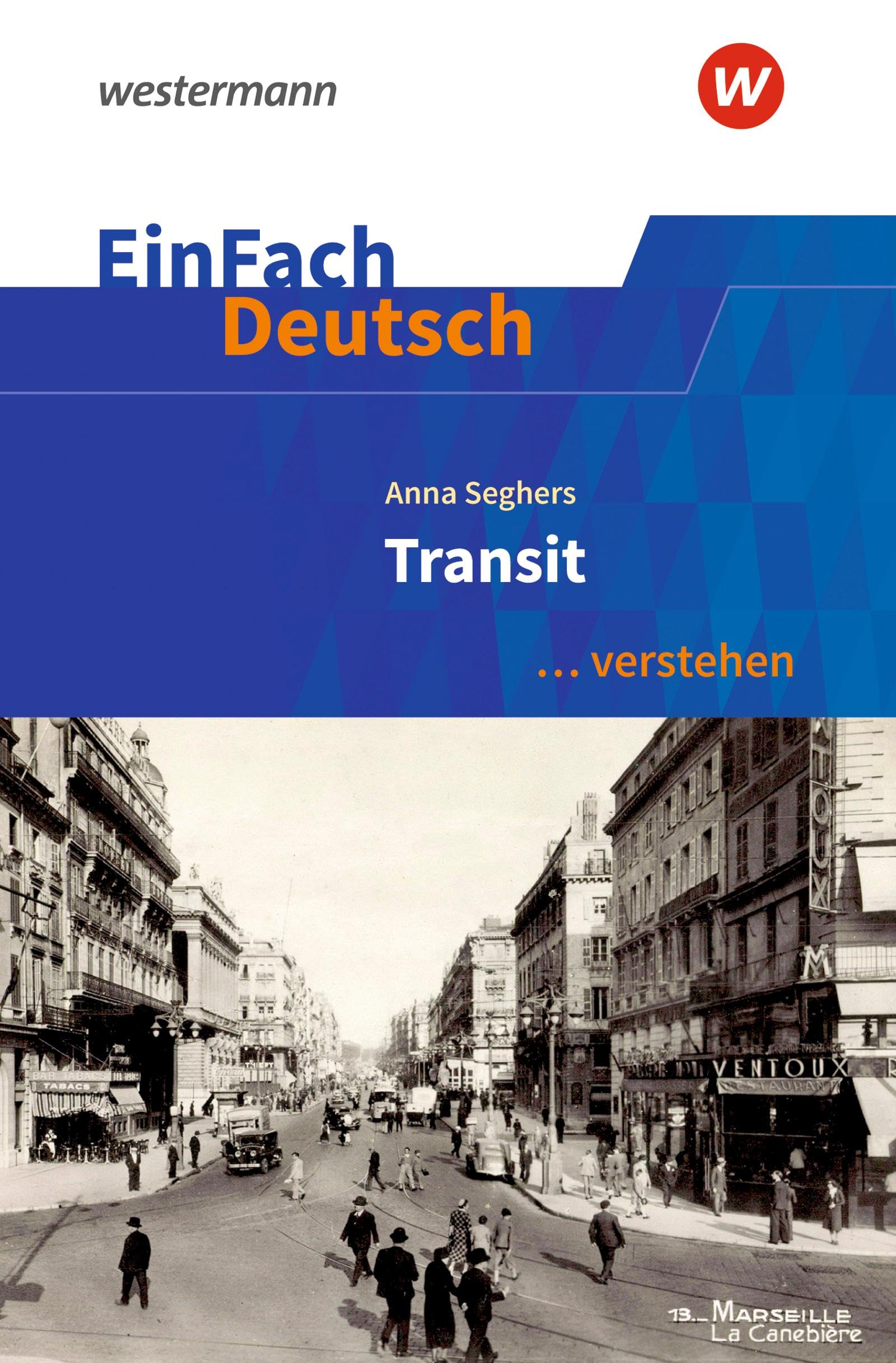 EinFach Deutsch ... verstehen: Anna Seghers: Transit (EinFach Deutsch ... verstehen: Interpretationshilfen) Study Guides