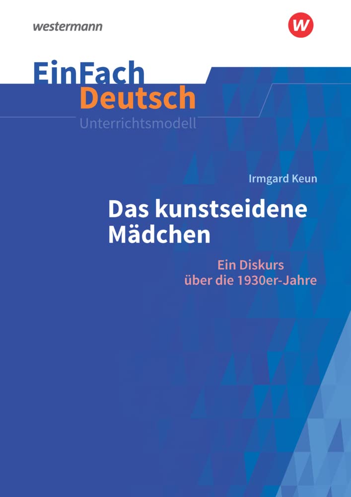 EinFach Deutsch Unterrichtsmodelle: Irmgard Keun: Das kunstseidene Mädchen Ein Diskurs über die 1930er-Jahre. Gymnasiale Oberstufe Study Guides