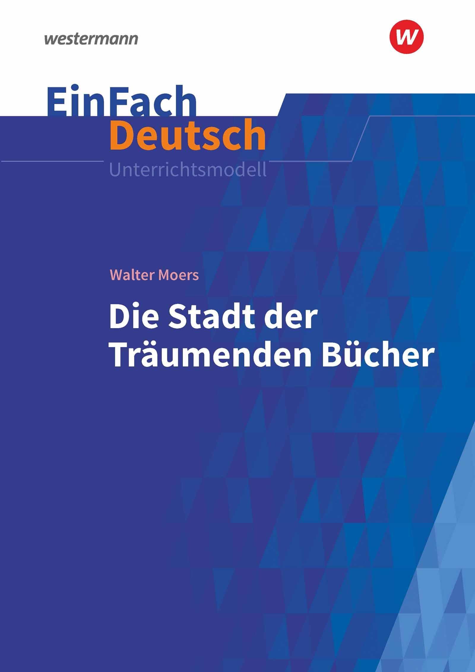 EinFach Deutsch Unterrichtsmodelle: Walter Moers: Die Stadt der Träumenden Bücher Klassen 6 - 9 Study Guides