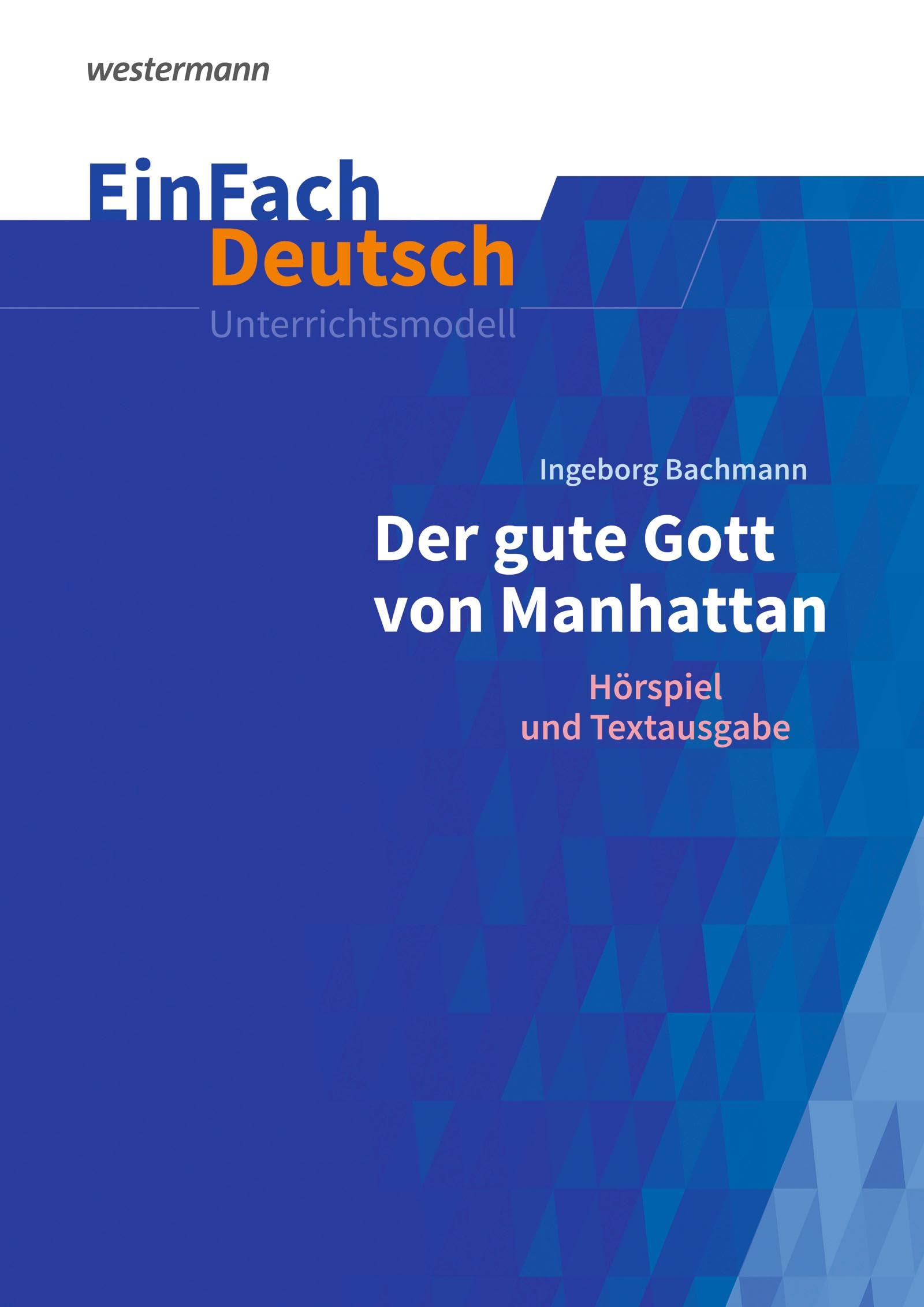 EinFach Deutsch Unterrichtsmodelle: Ingeborg Bachmann: Der gute Gott von Manhattan Gymnasiale Oberstufe Study Guides